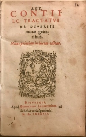 Antoine Le Conte Ant. Contii I.C. Tractatus de diversis morae generibus. Nunc primum in lucem editus 1587 Biturigis apud Germanum Lauverjatium